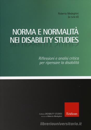 Norma e normalità nei disability studies. Riflessioni e analisi critica per ripensare la disabilità edito da Erickson