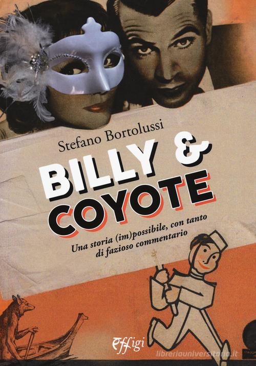 Billy e coyote. Una storia (im)possibile, con tanto di fazioso commentario di Stefano Bortolussi edito da C&P Adver Effigi