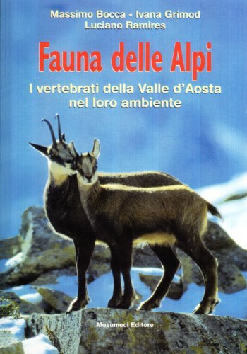 Fauna delle Alpi. I vertebrati della Valle d'Aosta nel loro ambiente di Massimo Bocca, Ivana Grinod, Luciano Ramires edito da Musumeci Editore