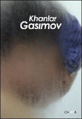 Khanlar Gasimov. Ediz. inglese di Eleanor Heartney, Mila Askarova edito da Charta