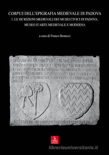 Corpus dell'epigrafia medievale di Padova. Con CD-ROM vol.1 edito da Cierre Edizioni