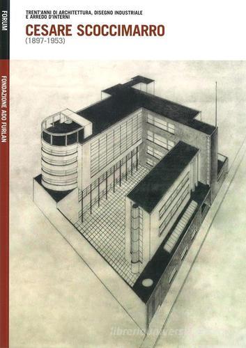 Cesare Scoccimarro (1897-1953). Trent'anni di architettura, disegno industriale e arredo d'interni edito da Forum Edizioni