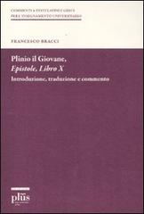 Plinio il Giovane. Epistole. Libro X. Introduzione, traduzione e commento di Francesco Bracci edito da Plus
