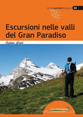 Escursioni nelle valli del Gran Paradiso di Andrea Greci edito da Idea Montagna Edizioni