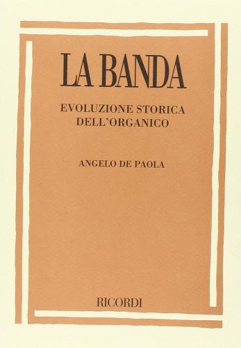 La banda. Evoluzione storica dell'organico di Angelo De Paola edito da Ricordi Leggera