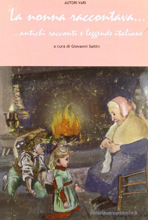 La nonna raccontava... Antichi racconti e leggende italiane di Giovanni Saitto edito da Edizioni del Poggio