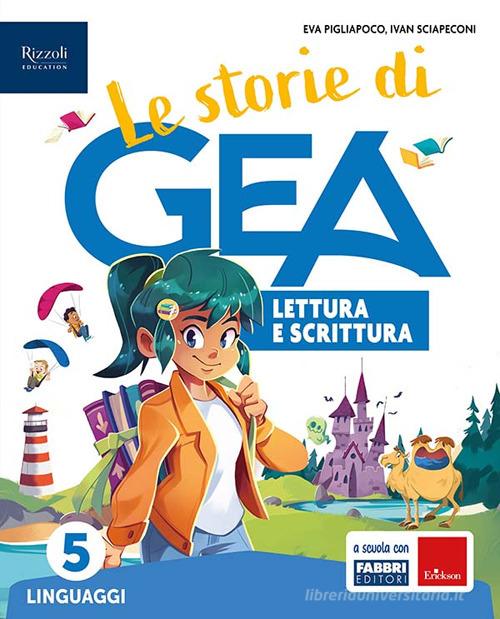 Le storie di GEA. Lettura e Scrittura. Con Grammatica con Quaderno, Taccuino per scrivere e parlare. Per la 5 ? classe della Scuola elementare. Con e-book. Con espansio vol. 2 di Eva Pigliapoco, Ivan Sciapeconi, Milena Gaboli edito da Fabbri