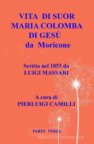 Vita di suor Maria Colomba di Gesù da Moricone vol.3 di Luigi Massari edito da ilmiolibro self publishing