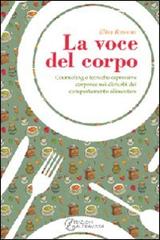 La voce del corpo. Counseling e tecniche espressive corporee nei disturbi del comportamento alimentare di Elisa Rasotto edito da Altravista