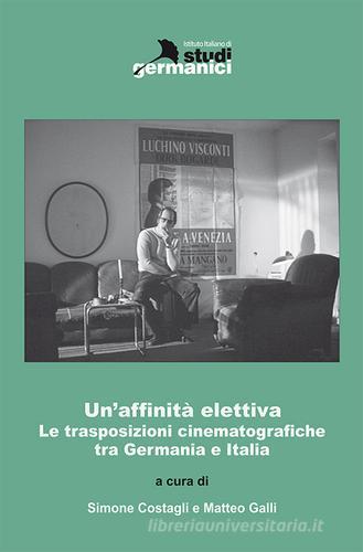 Un'affinità elettiva. Le trasposizioni cinematografiche tra Germania e Italia edito da Istituto Italiano di Studi Germanici