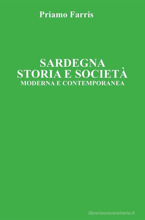 Sardegna. Storia e Società. Moderna e Contemporanea di Priamo Farris edito da Youcanprint