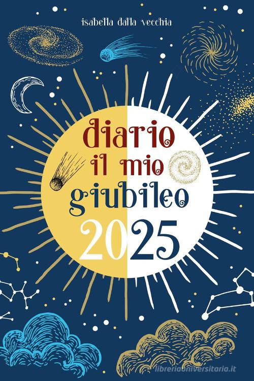 Diario il mio giubileo 2025 di Isabella Dalla Vecchia edito da Youcanprint