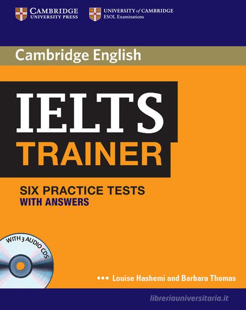 IELTS trainer. Six practice tests with Answers. Per le Scuole superiori. Con 3 CD Audio edito da Cambridge University Press