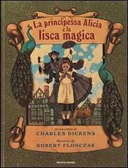 La principessa Alicia e la lisca magica di Charles Dickens edito da Mondadori