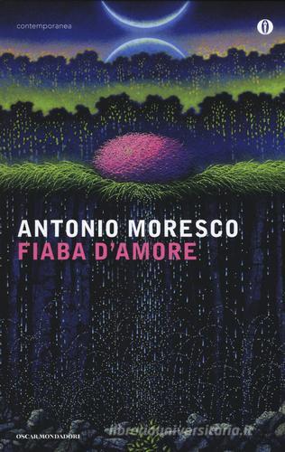 Fiaba d'amore di Antonio Moresco edito da Mondadori