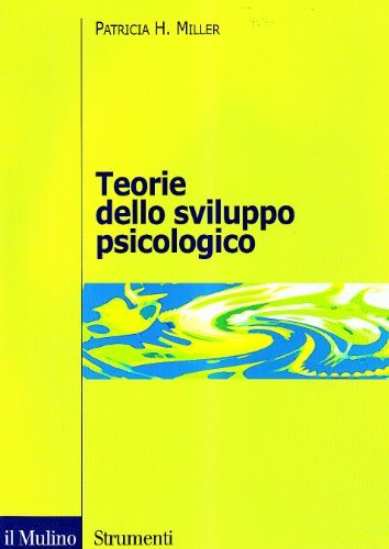 Teorie dello sviluppo psicologico di Patricia H. Miller edito da Il Mulino