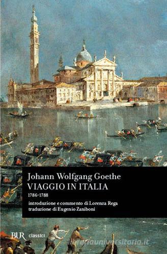 Viaggio in Italia (1786-1788) di Johann Wolfgang Goethe edito da Rizzoli