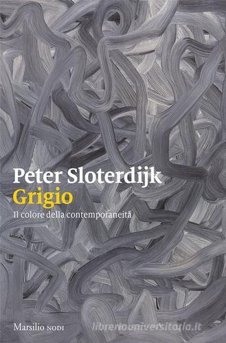 Grigio. Il colore della contemporaneità di Peter Sloterdijk edito da Marsilio