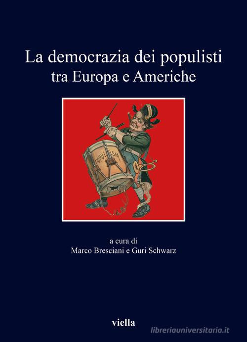 La democrazia dei populisti tra Europa e Americhe edito da Viella