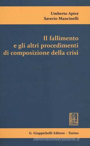 Il fallimento e gli altri procedimenti di composizione della crisi di Umberto Apice, Saverio Mancinelli edito da Giappichelli