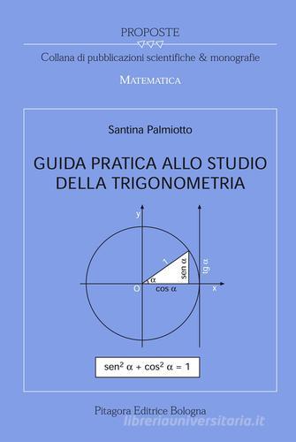 Guida pratica allo studio della trigonometria di Santina Palmiotto edito da Pitagora