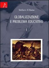 Globalizzazione e problema educativo vol.1 di Stefano Ulliana edito da Aracne