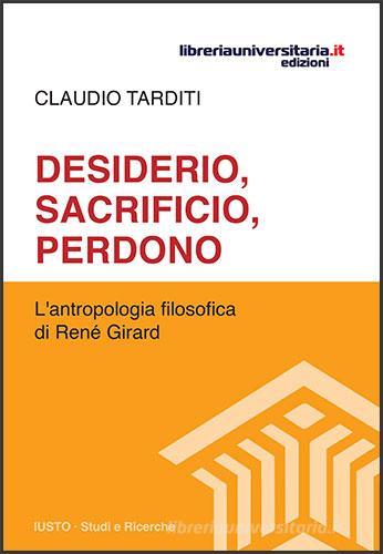 Desiderio, sacrificio, perdono di Claudio Tarditi edito da libreriauniversitaria.it