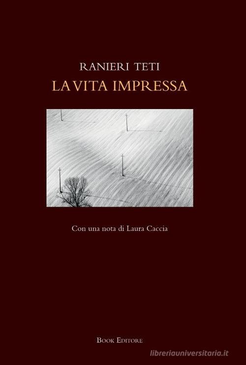 La vita impressa di Ranieri Teti edito da Book Editore