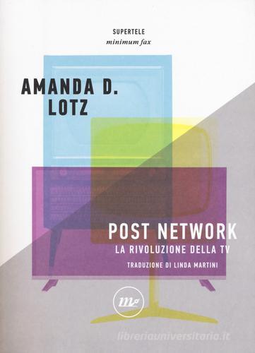 Post network. La rivoluzione della tv di Amanda D. Lotz edito da Minimum Fax