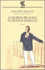 I giorni fragili di Arthur Rimbaud di Philippe Besson edito da Guanda
