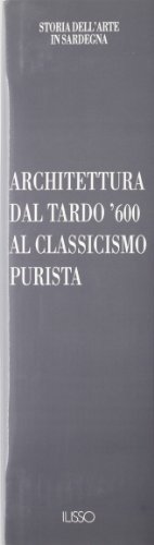 Architettura dal tardo '600 al classicismo purista di Salvatore Naitza edito da Ilisso