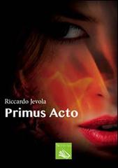 Primus acto di Riccardo Jevola edito da Nettuno (Agugliaro)