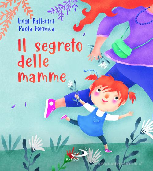 Il segreto delle mamme. Ediz. a colori di Luigi Ballerini, Paola Formica edito da San Paolo Edizioni