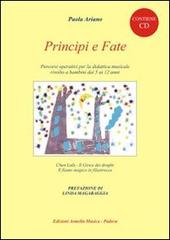 Principi e fate. Percorsi operativi per la didattica musicale rivolto ai bambini dai 5 ai 12 anni. Con CD di Paola Ariano edito da Armelin Musica