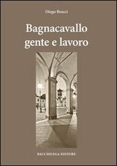 Bagnocavallo gente e lavoro di Diego Bracci edito da Bacchilega Editore