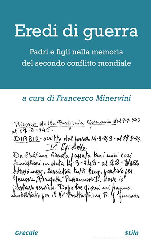 Eredi di guerra. Padri e figli nella memoria del secondo conflitto mondiale. Ediz. ampliata edito da Grecale