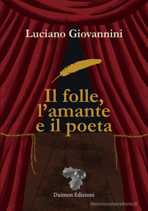 Il folle, l'amante e il poeta di Luciano Giovannini edito da Daimon Edizioni