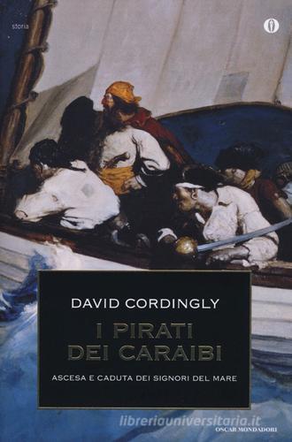 I pirati dei Caraibi. Ascesa e caduta dei signori del mare di David Cordingly edito da Mondadori