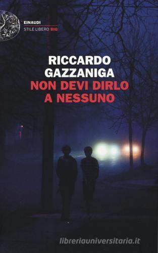 Non devi dirlo a nessuno di Riccardo Gazzaniga edito da Einaudi