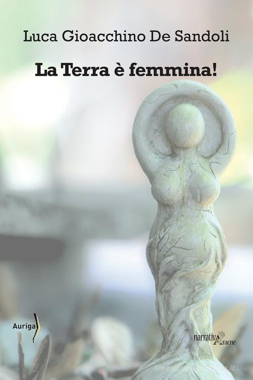 La terra è femmina! di Luca Gioacchino De Sandoli edito da Aracne