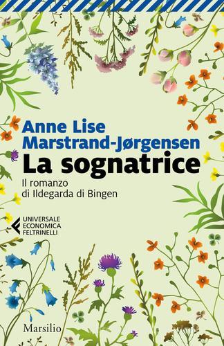 La sognatrice. Il romanzo di Ildegarda di Bingen di Anne Lise Marstrand-Jørgensen edito da Marsilio