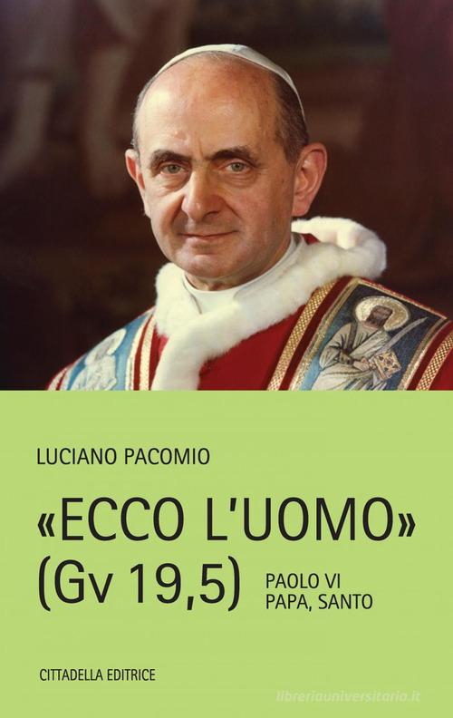 Ecco l'uomo (Gv 19,5). Paolo VI Papa, Santo di Luciano Pacomio edito da Cittadella