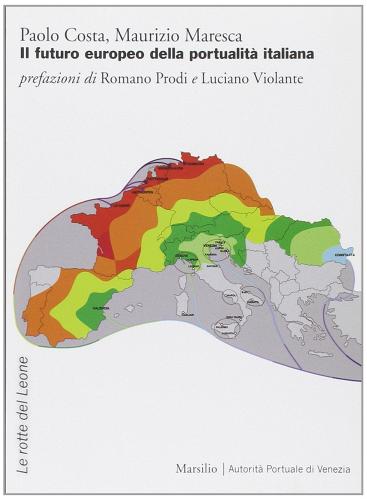 Il futuro europeo della portualità italiana di Paolo Costa, Maurizio Maresca edito da Marsilio