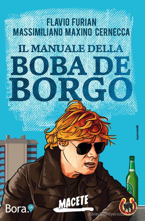 Il manuale della Boba de Borgo. Macete di Flavio Furian, Maxino edito da Bora.La