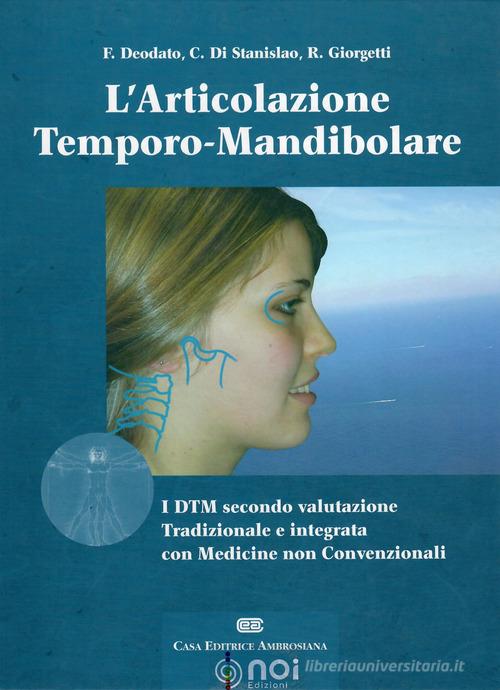 L'articolazione temporo-mandibolare. I DTM secondo la valutazione tradizionale e integrata con medicine non convenzionali di Francesco Deodato, Carlo Di Stanislao, Roberto Giorgetti edito da Noi