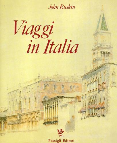 Viaggi in Italia. 1840-1845 di John Ruskin edito da Passigli