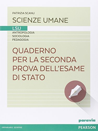 Quaderno per la seconda prova dell'esame di stato LSU. Per le Scuole superiori. Con espansione online di Patrizia Scanu edito da Paravia