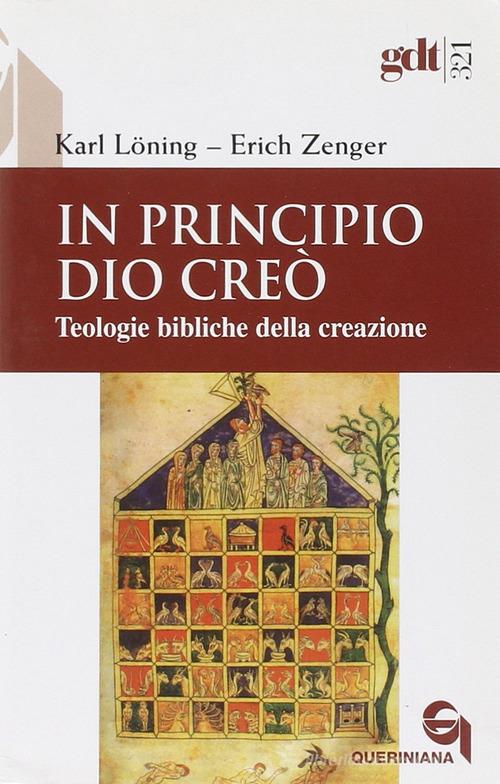 In principio Dio creò. Teologie bibliche della creazione di Karl Löning, Erich Zenger edito da Queriniana