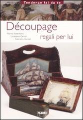 Découpage. Regali per lui di Marina Atteritano, Loredana Cerioli, Gabriella Guidali edito da Fabbri