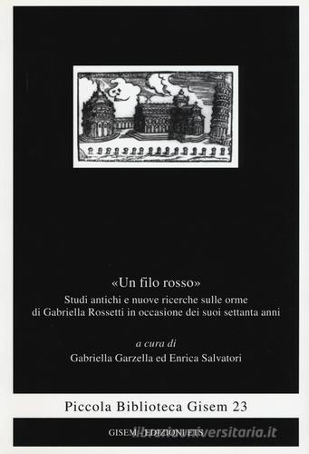 «Un filo rosso». Studi antichi e nuove ricerche sulle orme di Gabriella Rosetti in occasione dei suoi settanta anni edito da Edizioni ETS